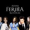 Adını Feriha Koydum